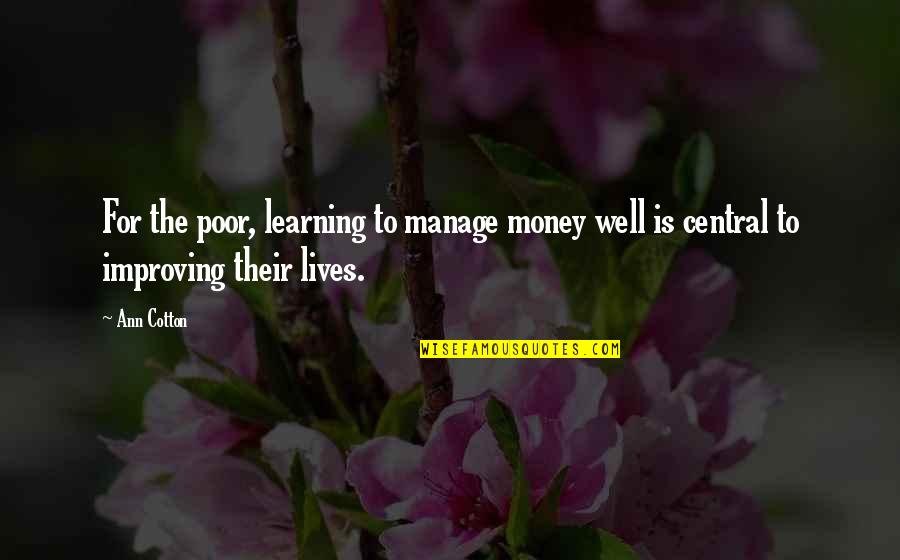 Manage Money Quotes By Ann Cotton: For the poor, learning to manage money well