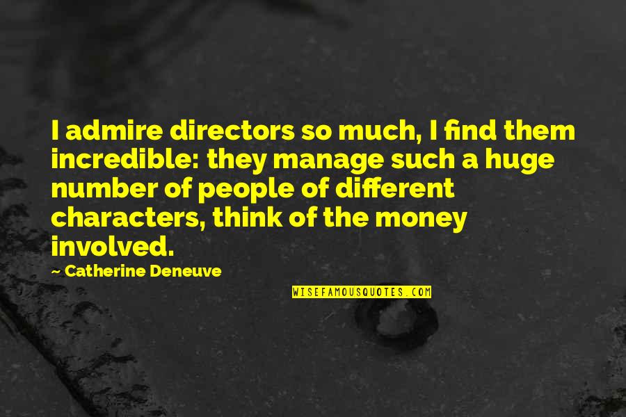 Manage Money Quotes By Catherine Deneuve: I admire directors so much, I find them