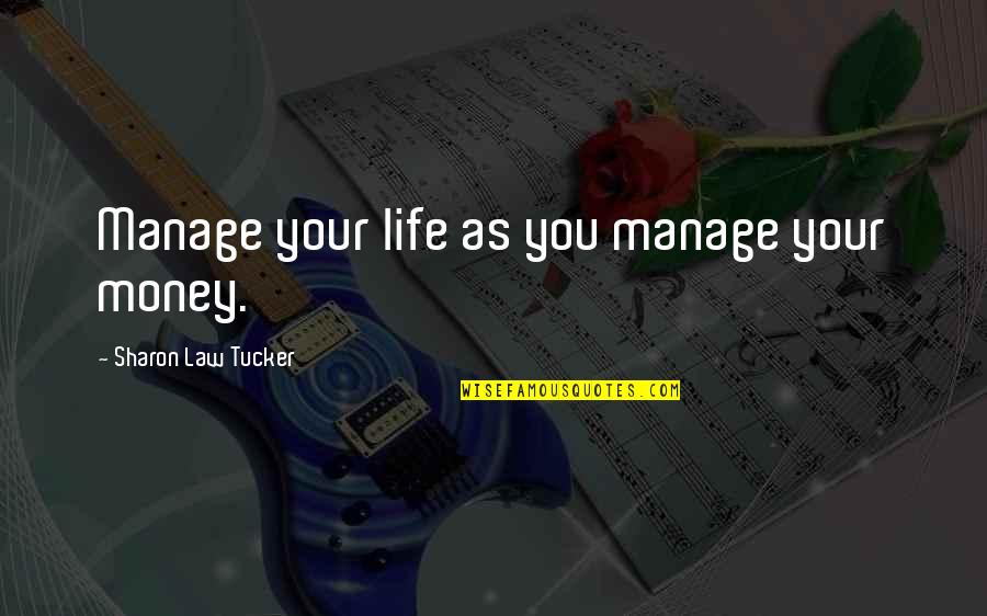 Manage Money Quotes By Sharon Law Tucker: Manage your life as you manage your money.