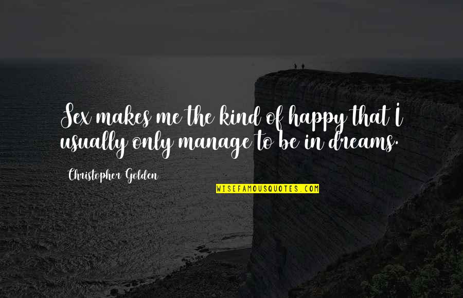 Manage Quotes By Christopher Golden: Sex makes me the kind of happy that