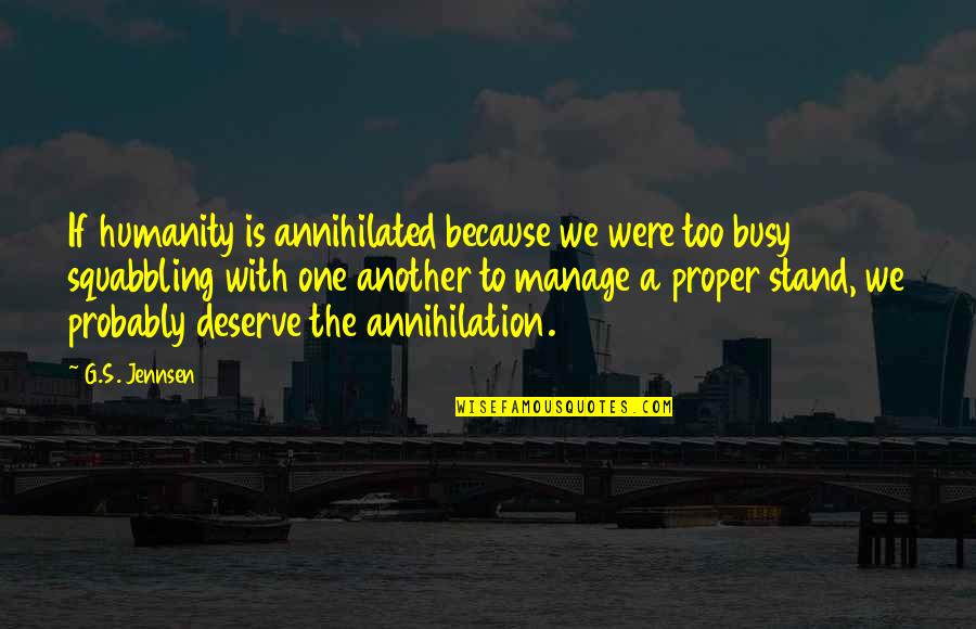 Manage Quotes By G.S. Jennsen: If humanity is annihilated because we were too