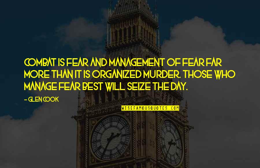 Manage Quotes By Glen Cook: Combat is fear and management of fear far Manage Quotes By Glen Cook: Combat is fear and management of fear far