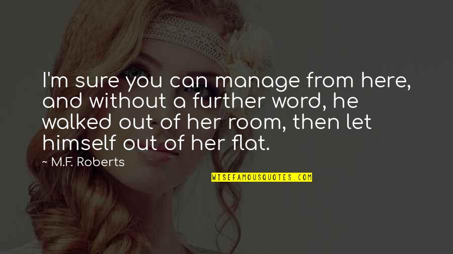 Manage Quotes By M.F. Roberts: I'm sure you can manage from here, and Manage Quotes By M.F. Roberts: I'm sure you can manage from here, and