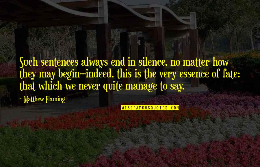 Manage Quotes By Matthew Flaming: Such sentences always end in silence, no matter