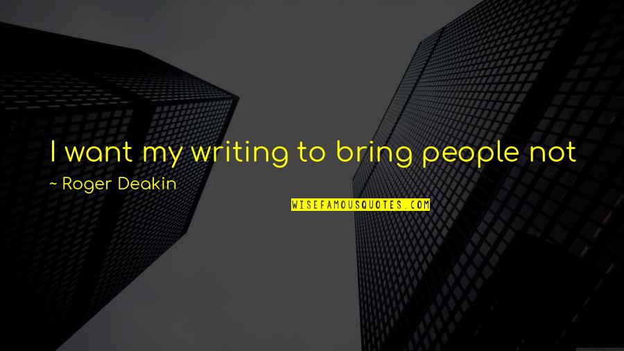 Manage To Survive Crossword Quotes By Roger Deakin: I want my writing to bring people not Manage To Survive Crossword Quotes By Roger Deakin: I want my writing to bring people not