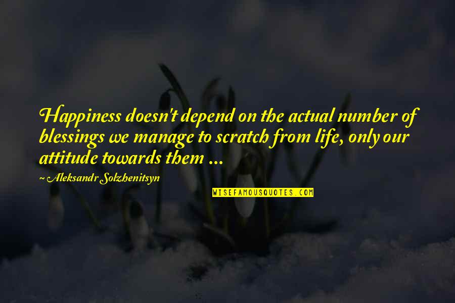 Manage Your Life Quotes By Aleksandr Solzhenitsyn: Happiness doesn't depend on the actual number of