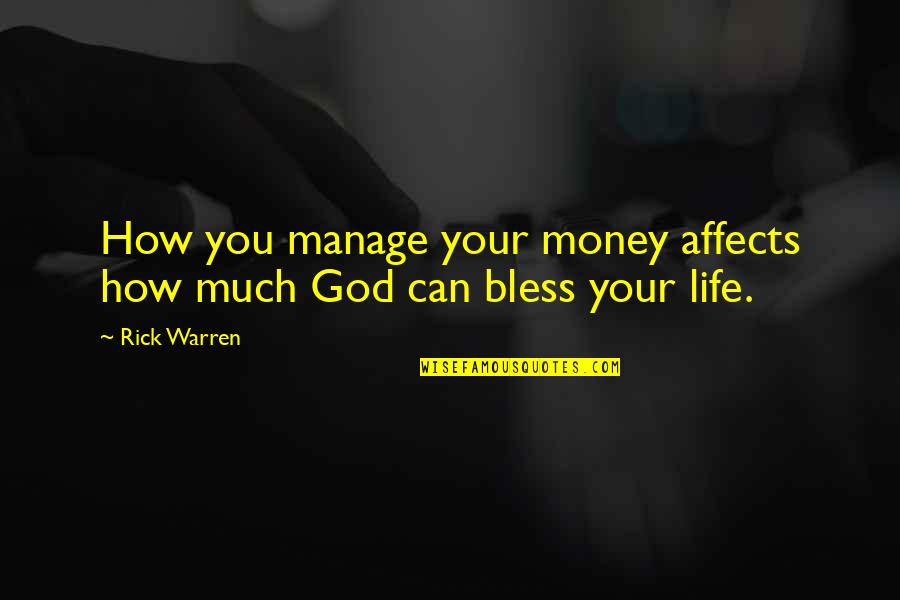 Manage Your Life Quotes By Rick Warren: How you manage your money affects how much
