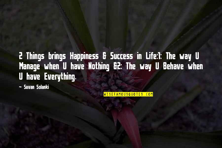 Manage Your Life Quotes By Savan Solanki: 2 Things brings Happiness & Success in Life:1: