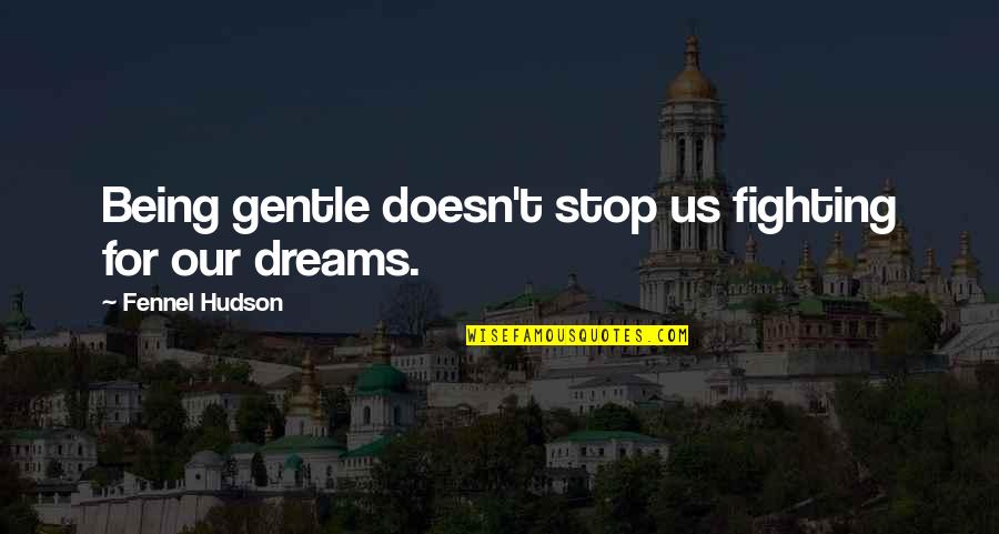 Manageability Novi Quotes By Fennel Hudson: Being gentle doesn't stop us fighting for our Manageability Novi Quotes By Fennel Hudson: Being gentle doesn't stop us fighting for our