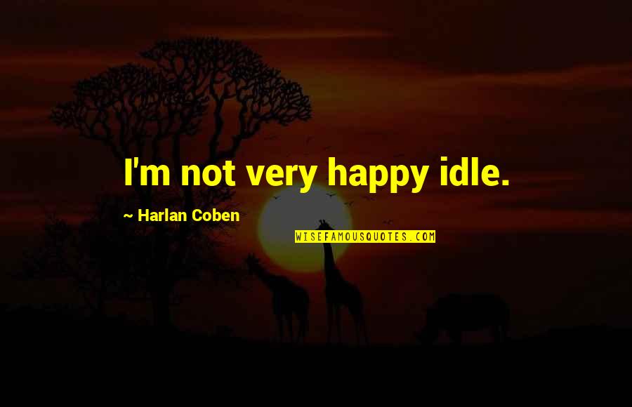 Manageability Of Earthquake Quotes By Harlan Coben: I'm not very happy idle.