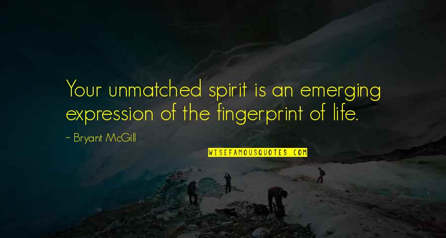 Manageability Quotes By Bryant McGill: Your unmatched spirit is an emerging expression of