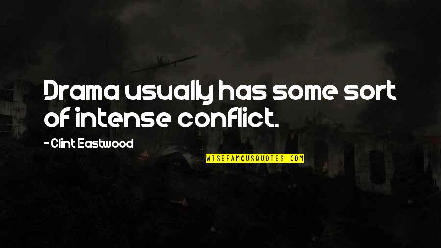 Managed The Budget Quotes By Clint Eastwood: Drama usually has some sort of intense conflict. Managed The Budget Quotes By Clint Eastwood: Drama usually has some sort of intense conflict.