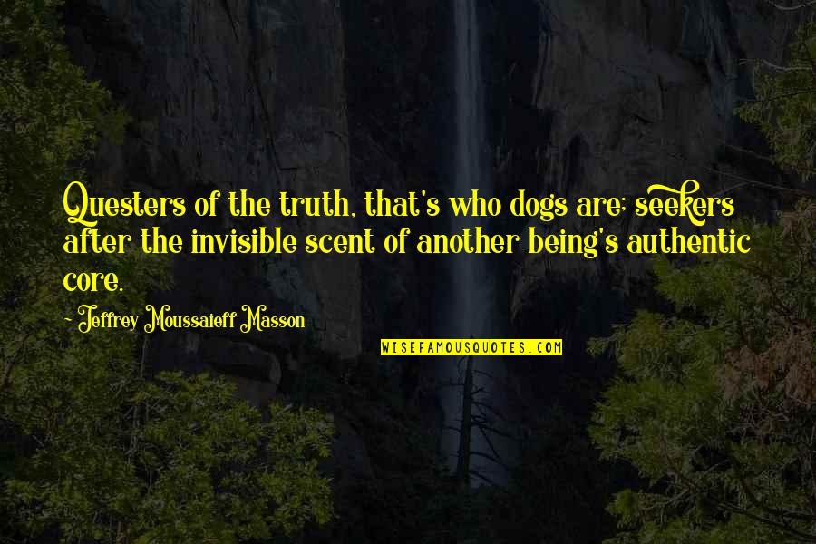 Management And Employees Quotes By Jeffrey Moussaieff Masson: Questers of the truth, that's who dogs are;