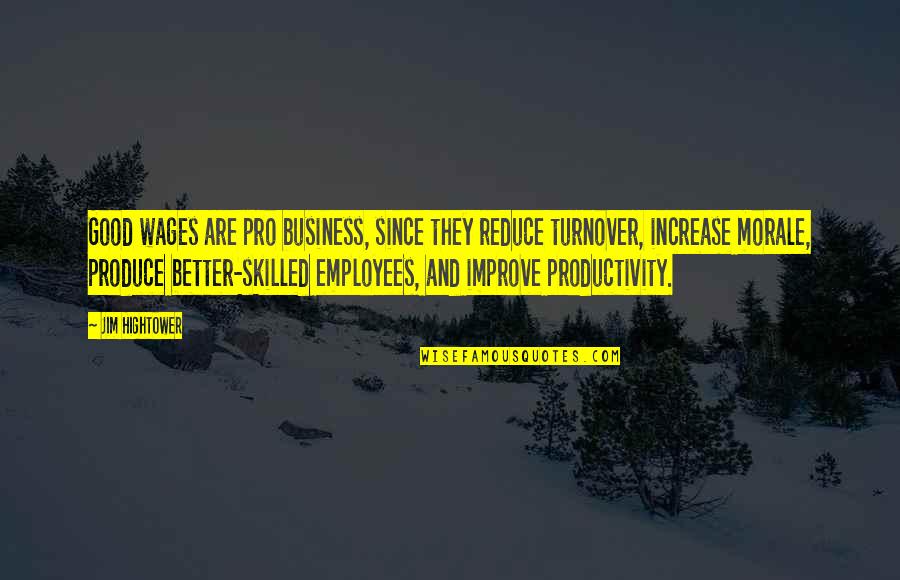 Management And Employees Quotes By Jim Hightower: Good wages are pro business, since they reduce