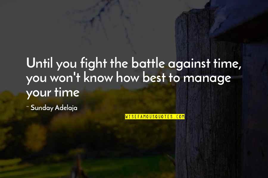 Management And Finance Quotes By Sunday Adelaja: Until you fight the battle against time, you Management And Finance Quotes By Sunday Adelaja: Until you fight the battle against time, you