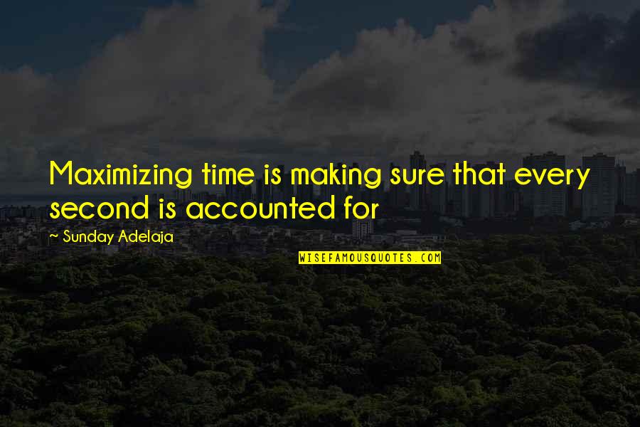 Management And Finance Quotes By Sunday Adelaja: Maximizing time is making sure that every second Management And Finance Quotes By Sunday Adelaja: Maximizing time is making sure that every second
