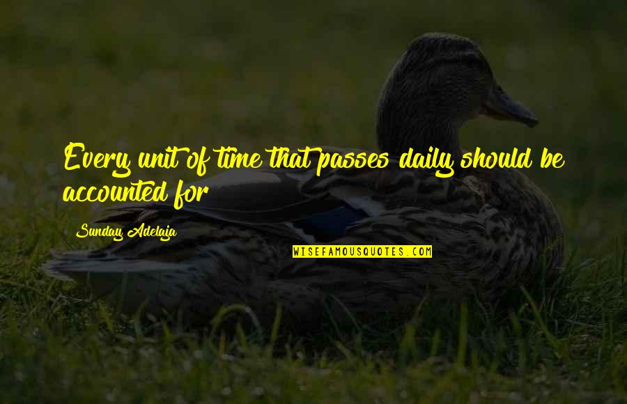 Management And Finance Quotes By Sunday Adelaja: Every unit of time that passes daily should Management And Finance Quotes By Sunday Adelaja: Every unit of time that passes daily should
