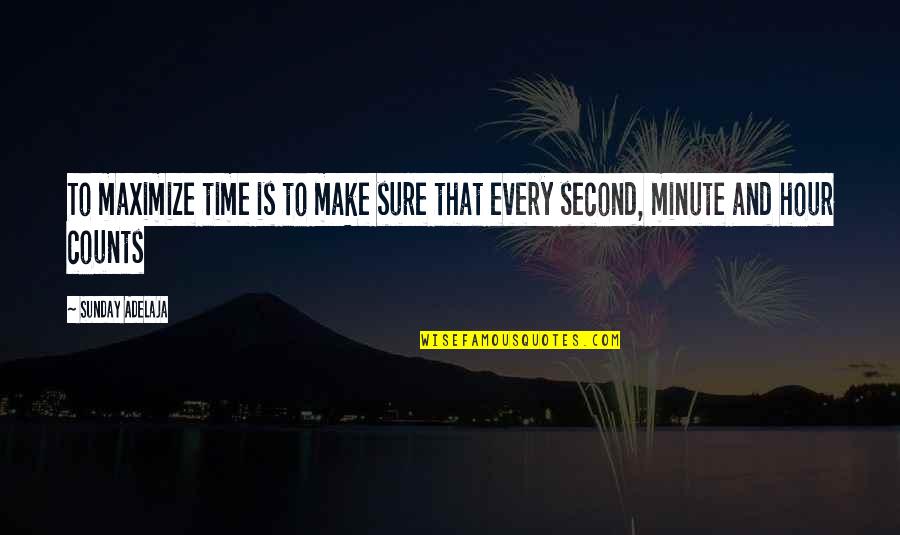 Management And Finance Quotes By Sunday Adelaja: To maximize time is to make sure that