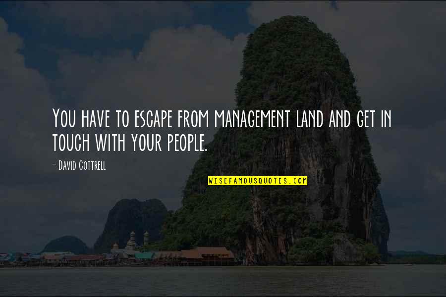 Management And Leadership Quotes By David Cottrell: You have to escape from management land and