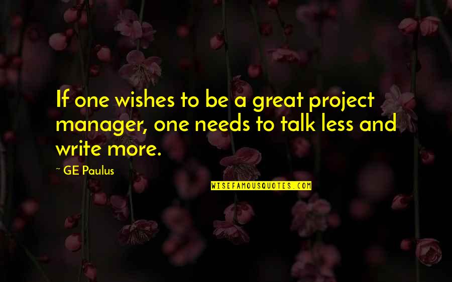 Management And Leadership Quotes By GE Paulus: If one wishes to be a great project