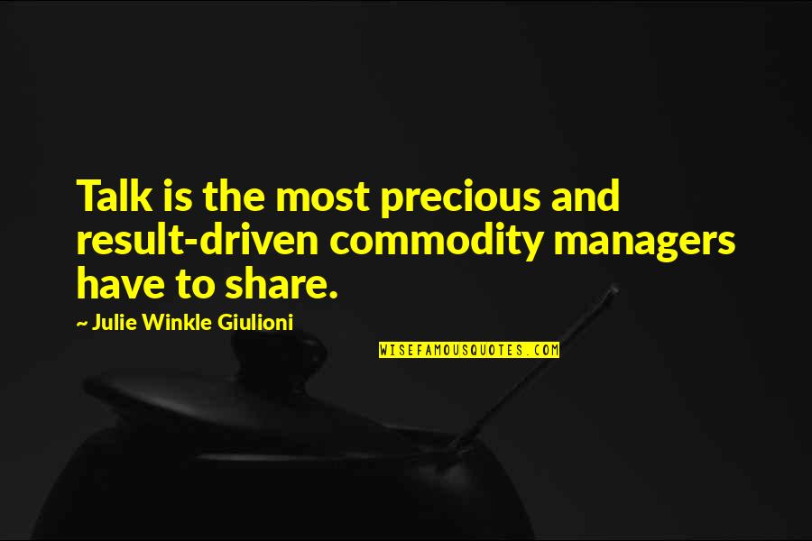 Management And Leadership Quotes By Julie Winkle Giulioni: Talk is the most precious and result-driven commodity