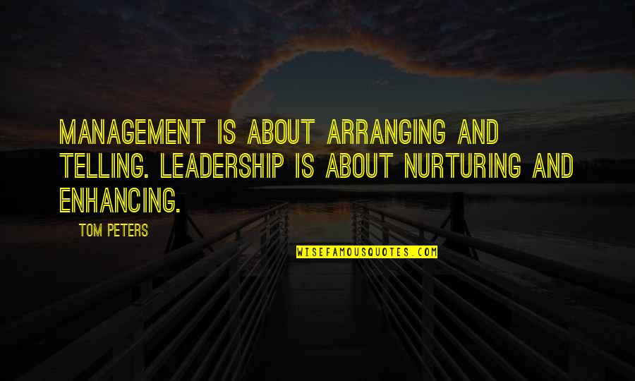 Management And Leadership Quotes By Tom Peters: Management is about arranging and telling. Leadership is