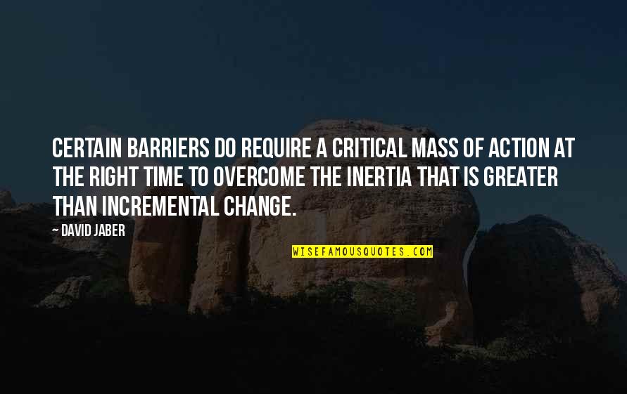 Management Change Quotes By David Jaber: Certain barriers do require a critical mass of