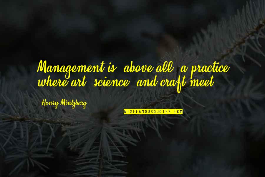 Management Change Quotes By Henry Mintzberg: Management is, above all, a practice where art,