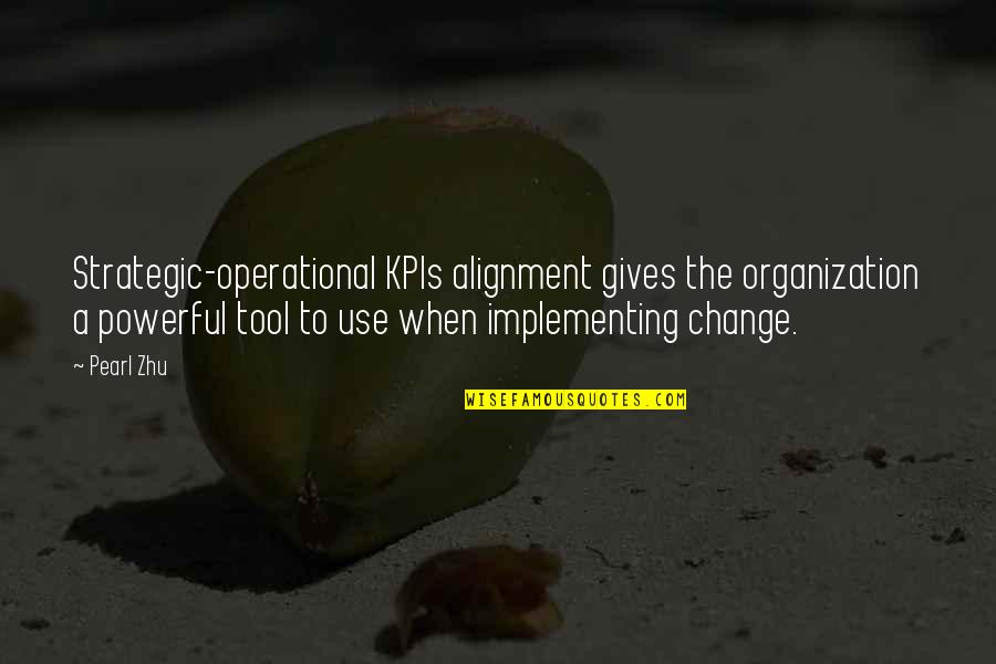 Management Change Quotes By Pearl Zhu: Strategic-operational KPIs alignment gives the organization a powerful