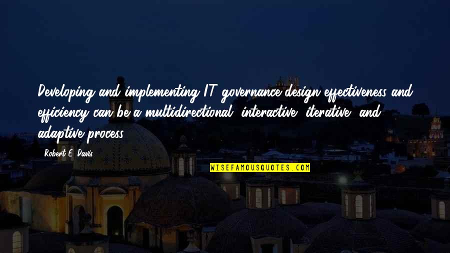 Management Effectiveness Quotes By Robert E. Davis: Developing and implementing IT governance design effectiveness and
