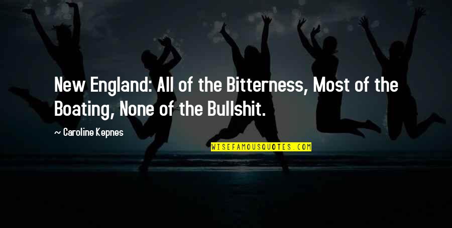 Management Funny Quotes By Caroline Kepnes: New England: All of the Bitterness, Most of