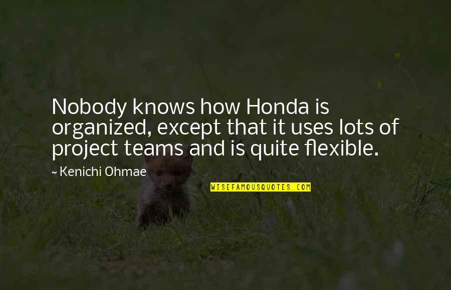 Management Funny Quotes By Kenichi Ohmae: Nobody knows how Honda is organized, except that