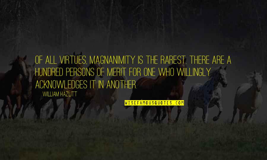 Management Funny Quotes By William Hazlitt: Of all virtues, magnanimity is the rarest. There