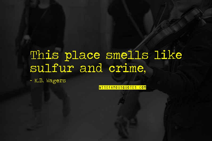 Management Guru Peter Drucker Quotes By K.B. Wagers: This place smells like sulfur and crime,