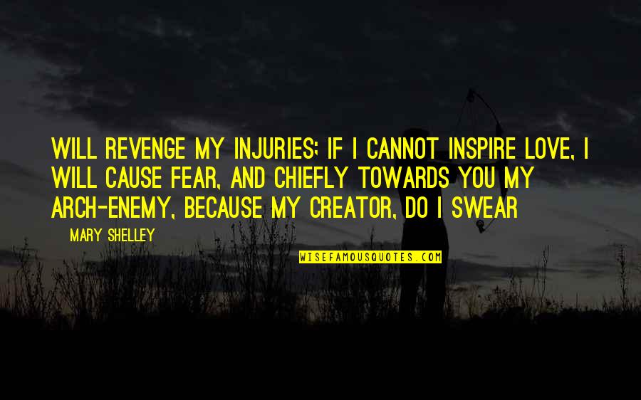 Management Guru Peter Drucker Quotes By Mary Shelley: Will revenge my injuries; if I cannot inspire