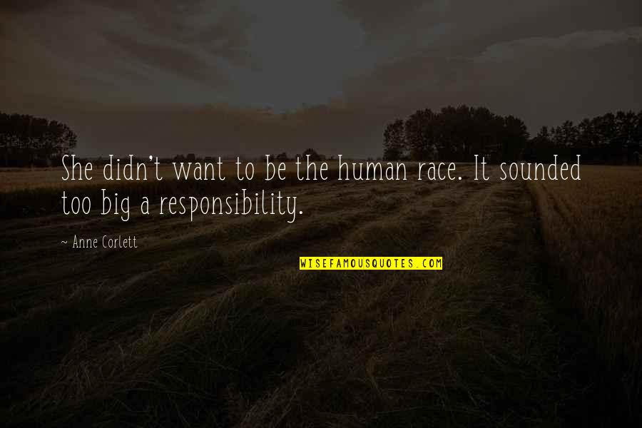 Management Guru Quotes By Anne Corlett: She didn't want to be the human race.