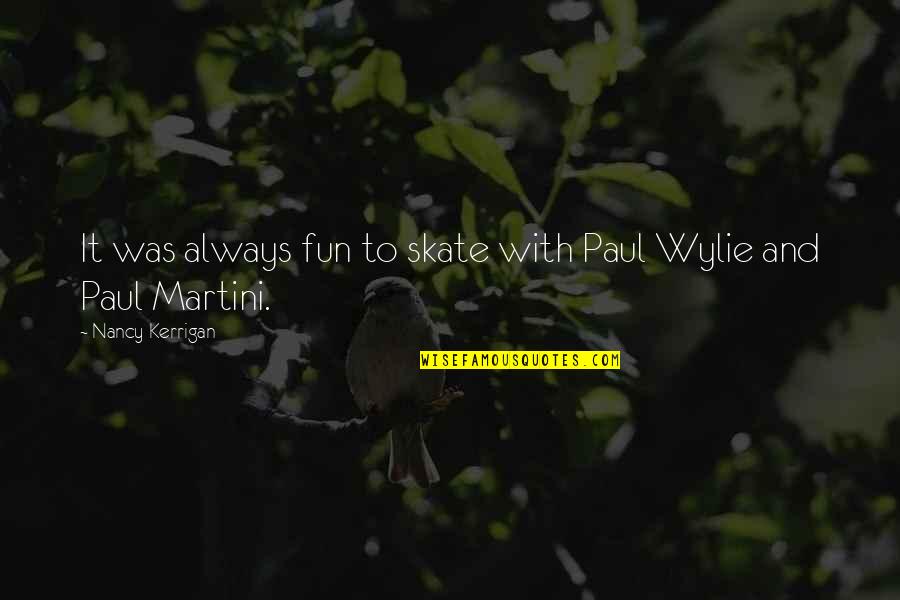 Management Major Degree Quotes By Nancy Kerrigan: It was always fun to skate with Paul