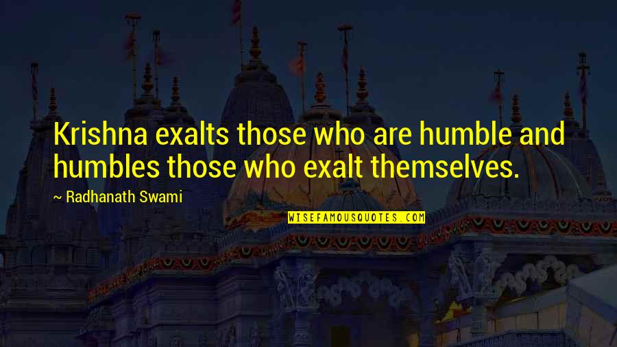 Management Major Degree Quotes By Radhanath Swami: Krishna exalts those who are humble and humbles