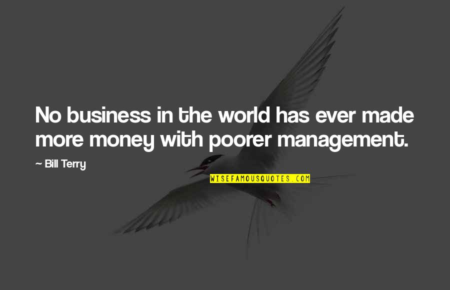 Management Of Money Quotes By Bill Terry: No business in the world has ever made
