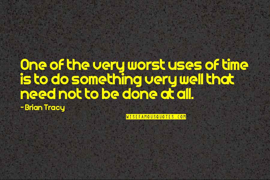 Management Of Time Quotes By Brian Tracy: One of the very worst uses of time