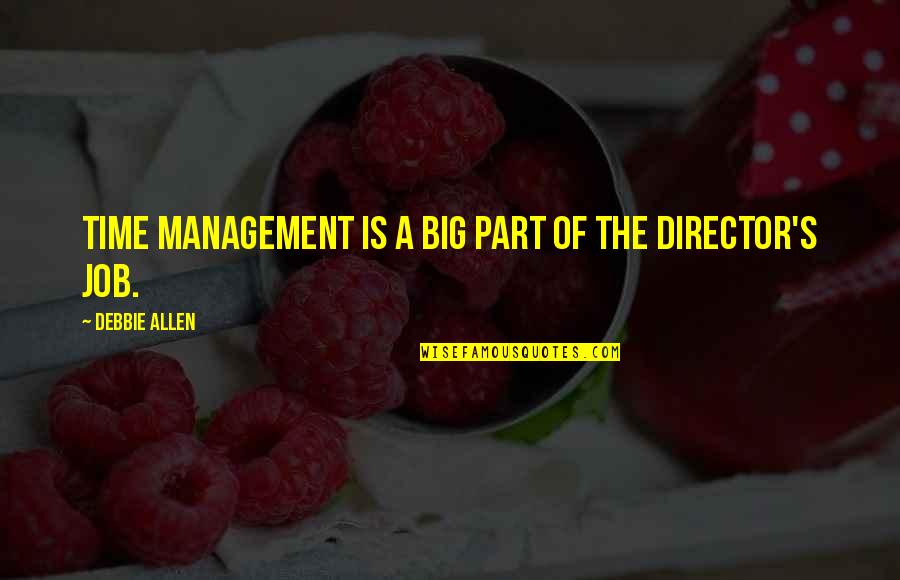 Management Of Time Quotes By Debbie Allen: Time management is a big part of the