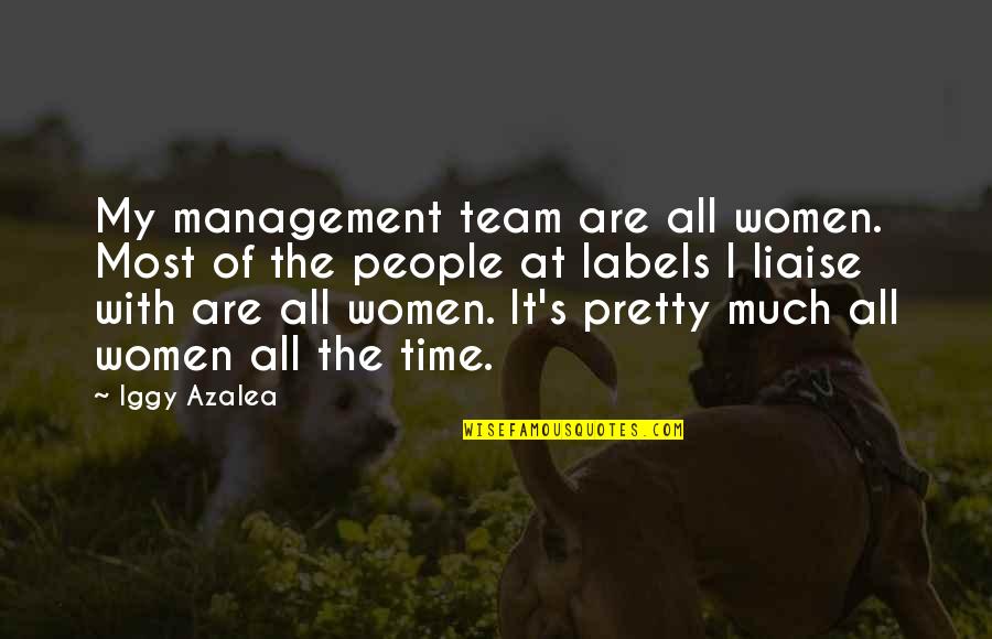 Management Of Time Quotes By Iggy Azalea: My management team are all women. Most of