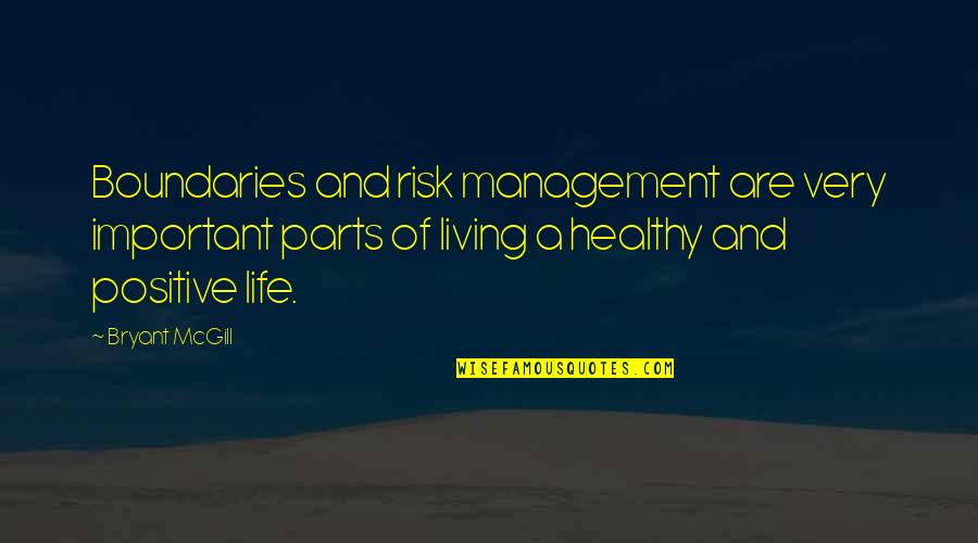 Management Positive Quotes By Bryant McGill: Boundaries and risk management are very important parts