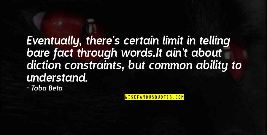 Management Positive Quotes By Toba Beta: Eventually, there's certain limit in telling bare fact