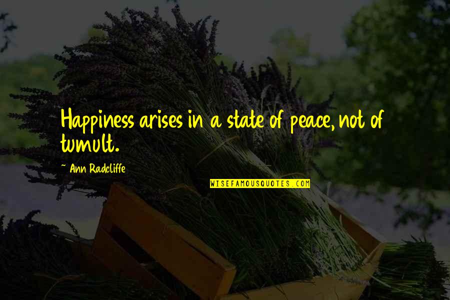 Management Roles Quotes By Ann Radcliffe: Happiness arises in a state of peace, not