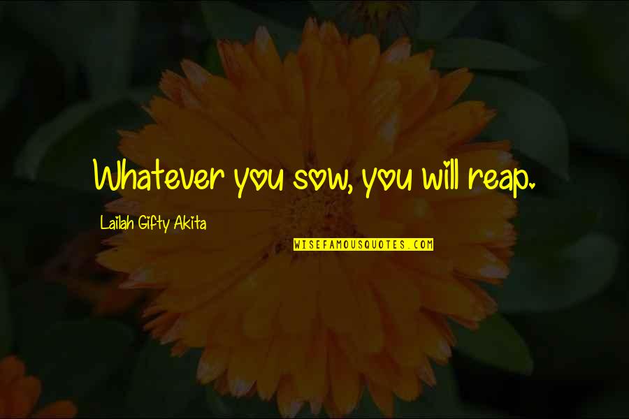 Management Speak Quotes By Lailah Gifty Akita: Whatever you sow, you will reap.