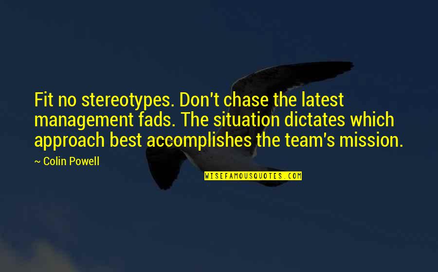 Management Team Quotes By Colin Powell: Fit no stereotypes. Don't chase the latest management