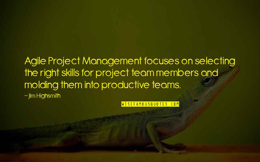 Management Team Quotes By Jim Highsmith: Agile Project Management focuses on selecting the right