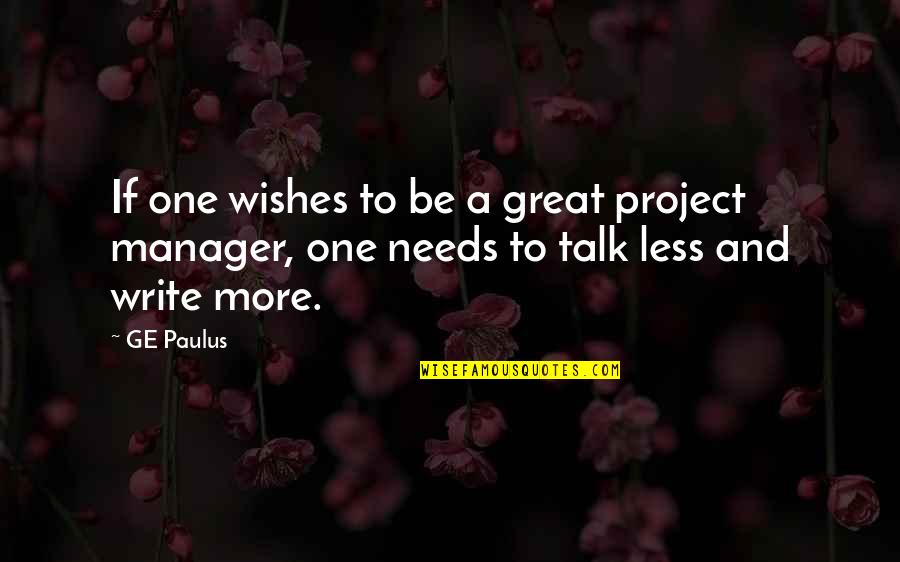 Management V Leadership Quotes By GE Paulus: If one wishes to be a great project