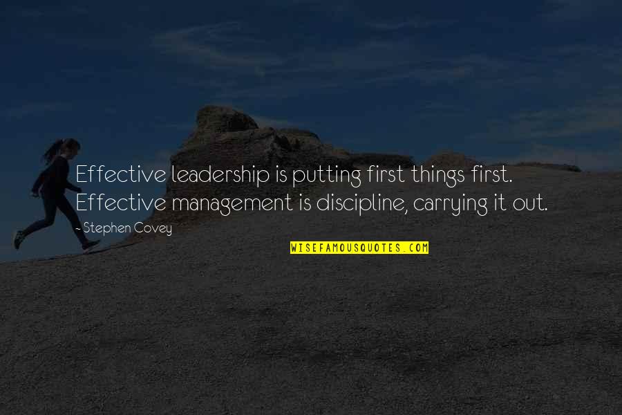Management Without Leadership Quotes By Stephen Covey: Effective leadership is putting first things first. Effective